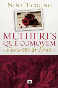 Title: Mulheres que comovem o coração de Deus, Author: Nina Targino