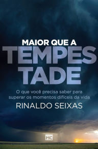 Title: Maior que a tempestade: O que você precisa saber para superar os momentos difíceis da vida, Author: Rinaldo Seixas