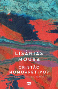 Title: Cristão homoafetivo?: Um olhar amoroso à luz da Bíblia, Author: Lisânias Moura