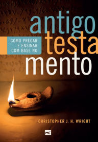 Title: Como pregar e ensinar com base no Antigo Testamento, Author: Christopher J. H. Wright