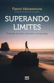 Title: Superando limites: Prepare-se para grandes conquistas, Author: Flavio Valvassoura