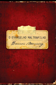Title: O evangelho maltrapilho, Author: Brennan Manning