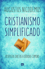 Title: Cristianismo simplificado: Respostas diretas a dúvidas comuns, Author: Augustus Nicodemus