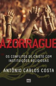 Title: Azorrague: Os conflitos de Cristo com instituições religiosas, Author: Antônio Carlos Costa
