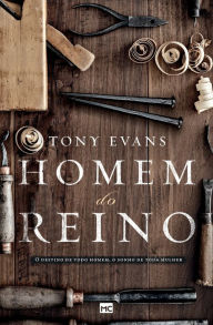 Title: Homem do Reino: O destino de todo homem, o sonho de toda mulher, Author: Tony Evans