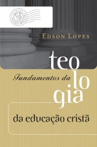 Title: Fundamentos da teologia da educação cristã, Author: Edson Pereira Lopes