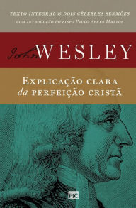 Title: ExplicaÃ¯Â¿Â½Ã¯Â¿Â½o clara da perfeiÃ¯Â¿Â½Ã¯Â¿Â½o cristÃ¯Â¿Â½, Author: John Wesley