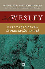 Title: Explicação clara da perfeição cristã, Author: John Wesley
