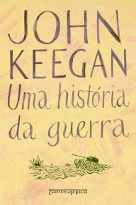 Title: Uma história da guerra, Author: John Keegan