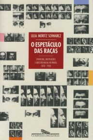 Title: O espetáculo das raças: Cientistas, instituições e questão racial no Brasil do século XIX, Author: Lilia Moritz Schwarcz