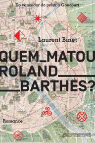 Title: Quem matou Roland Barthes?, Author: Laurent Binet