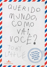 Title: Querido mundo, como vai você?: A história de um pequeno menino com uma grande missão, Author: Toby Little