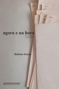 Title: Agora e na hora: Romance, Author: Heloisa Seixas
