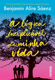 Title: A lógica inexplicável da minha vida, Author: Benjamin Alire Sáenz