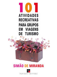 Title: 101 atividades recreativas para grupos em viagens de turismo, Author: Simão de Miranda