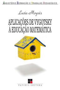 Title: Aplicações de Vygotsky à educação matemática, Author: Lucia Moysés