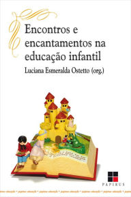 Title: Encontros e encantamentos na educação infantil, Author: Luciana Esmeralda Ostetto