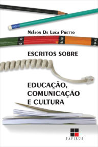 Title: Escritos sobre educação, comunicação e cultura, Author: Nelson De Luca Pretto