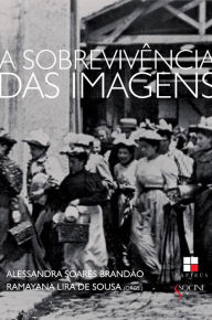 Title: A Sobrevivência das imagens, Author: Alessandra Soares Brandão