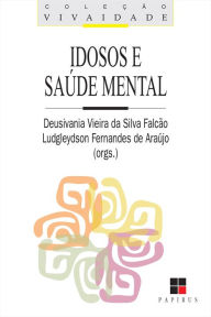 Title: Idosos e saúde mental, Author: Deusivania V.S.Falcão