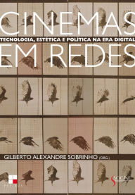 Title: Cinemas em redes: Tecnologia, estética e política na era digital, Author: Gilberto Alexandre Sobrinho