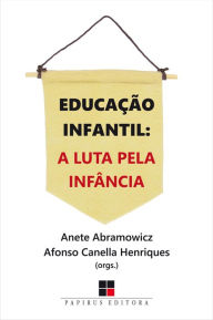Title: Educação infantil: A luta pela infância, Author: Anete Abramowicz
