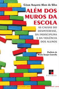 Title: Além dos muros da escola: As causas do desinteresse, da indisciplina e da violência dos alunos, Author: César Augusto Alves da Silva