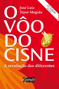 Title: O voo do cisne: A revolução dos diferentes, Author: José Luiz Tejon