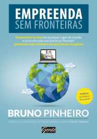 Title: Empreenda sem fronteiras: Empreenda on-line em qualquer lugar do mundo e viva uma vida com horários flexíveis ganhando mais dinheiro do que jamais imaginou, Author: Bruno Pinheiro