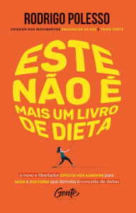 Title: Este não é mais um livro de dieta: O novo e libertador estilo de vida alimentar para saúde e boa forma que derruba o conceito de dietas, Author: Rodrigo Polesso