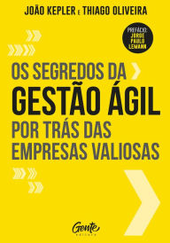 Title: Os segredos da gestão ágil por trás das empresas valiosas, Author: João Kepler