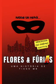 Title: Flores E Fúrias, Author: Tiago M. B.