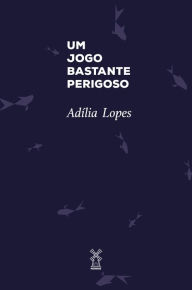 Title: Um jogo bastante perigoso, Author: Adília Lopes
