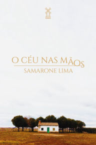 Title: O céu nas mãos, Author: Samarone Lima