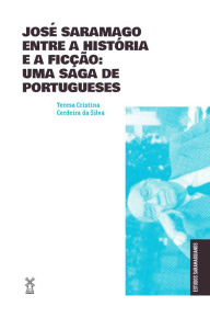 Title: José Saramago entre a história e a ficção: uma saga de portugueses, Author: Teresa Cristina Cerdeira
