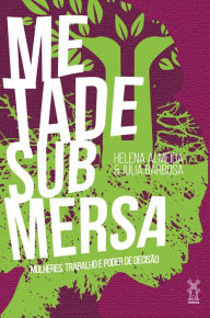 Title: Metade submersa: Mulheres, trabalho e poder de decisão, Author: Helena Almeida