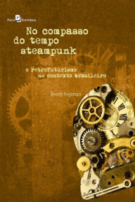 Title: No compasso do tempo Steampunk: A visualidade de uma cultura urbana retrofuturista, Author: Éverly Pegoraro