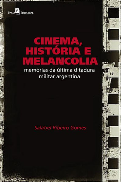 Cinema, História e Melancolia: Memórias da Última Ditadura Militar Argentina