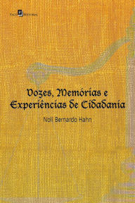 Title: Vozes, memórias e experiências de cidadania, Author: Noli Bernardo Hahn