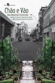 Title: Chão e vão: Uma Amazônia construída, Author: Amanda Cristiane da Silva Morais Ramos