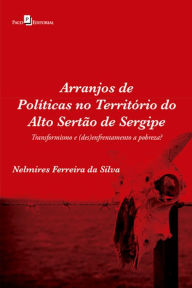 Title: Arranjos de políticas no território do alto sertão de Sergipe: Transformismo e (des)enfrentamento a pobreza?, Author: Nelmires Ferreira da Silva