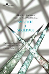 Title: Ambiente e sociedade: Condicionalidades e potencialidades no espaço Goiano, Author: Flávio Reis dos Santos