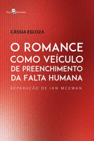 Title: O romance como veículo de preenchimento da falta humana: Reparação de Ian Mcewan, Author: Cássia Escoza