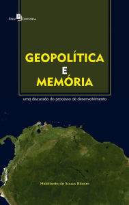 Title: Geopolítica e memória: Uma discussão do processo de desenvolvimento, Author: Hidelberto de Sousa Ribeiro