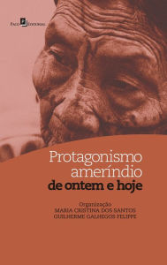 Title: Protagonismo ameríndio de ontem e hoje, Author: Maria Cristina Dos Santos