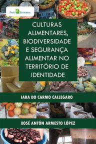 Title: Culturas Alimentares, Biodiversidade e Segurança Alimentar no Território de Identidade, Author: Iara Do Carmo Callegaro