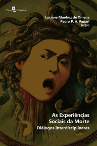 Title: As Experiências Sociais da Morte: Diálogos Interdisciplinas, Author: Luciane Munhoz Omena - Pedro P. A. de Funari