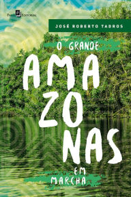 Title: O Grande Amazonas em Marcha, Author: José Roberto Tadros