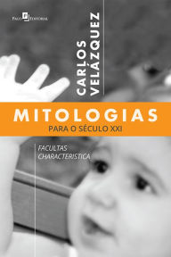 Title: Mitologias para o Século XXI: Facultas Characteristica, Author: Carlos Velázquez