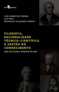 Title: Filosofia, Racionalidade Tï¿½cnico-Cientï¿½fica e Gestï¿½o do Conhecimento, Author: Reginaldo Aliïandro Bordin